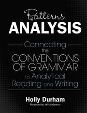 Patterns of Analysis
Connecting the Conventions of Grammar to Analytical Reading and Writing